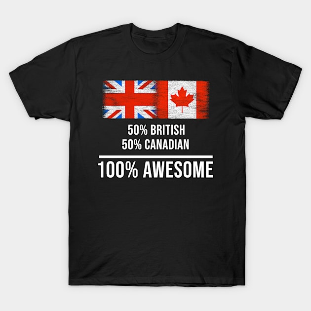 50% British 50% Canadian 100% Awesome - Gift for Canadian Heritage From Canada T-Shirt by Country Flags